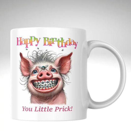 Happy Birthday You Little Prick Mug. Mug with a cartoon pig wearing braces and text 'Happy Birthday You Little Prick!' on a white background