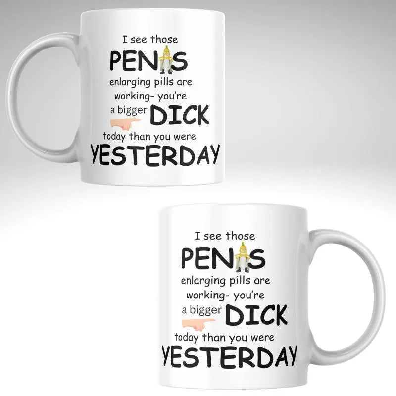 “I See Those Penis Enlarging Pills Are Working” Mug – Cheeky Adult Humor Coffee Cup