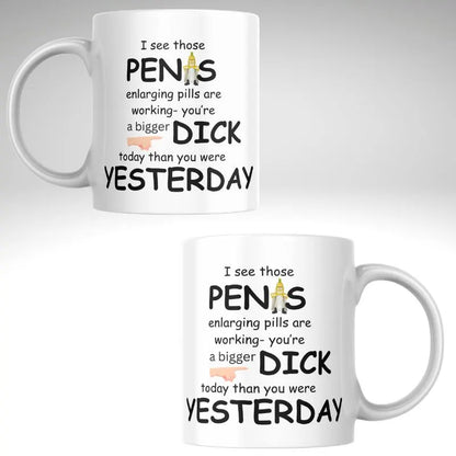 “I See Those Penis Enlarging Pills Are Working” Mug – Cheeky Adult Humor Coffee Cup