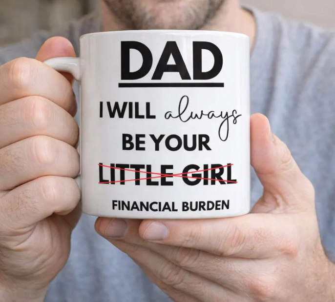 Funny Dad Mug – “I Will Always Be Your Financial Burden” Quote Ceramic Coffee Cup
