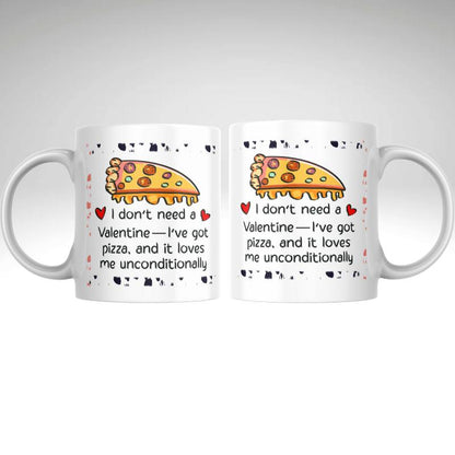I Don’t Need a Valentine, I’ve Got Pizza Mug