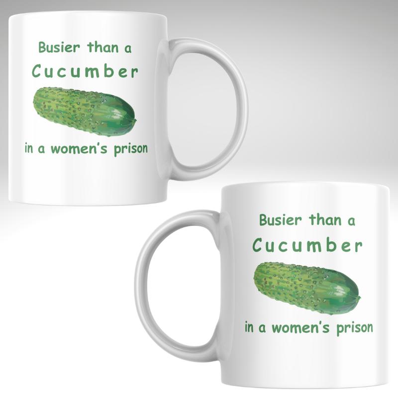 Busier Than a Cucumber in a Women’s Prison” Mug
