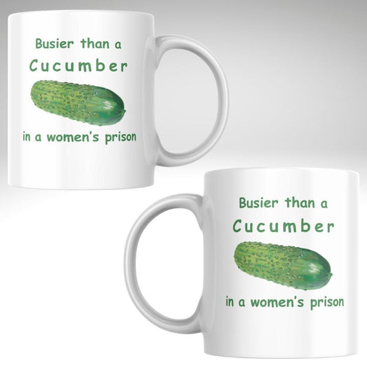 Busier Than a Cucumber in a Women’s Prison” Mug
